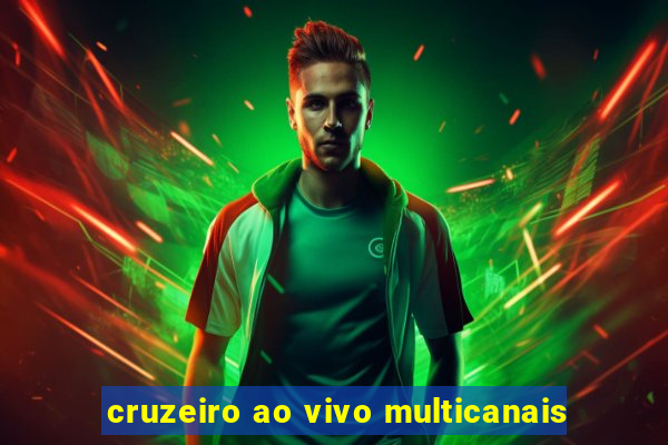 cruzeiro ao vivo multicanais